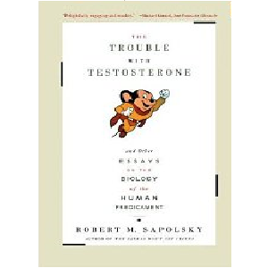 The Trouble With Testosterone: And Other Essays On The Biology Of The Human Predicament The Trouble With Testosterone: And Other Essays On The Biology Of The Human Predicament